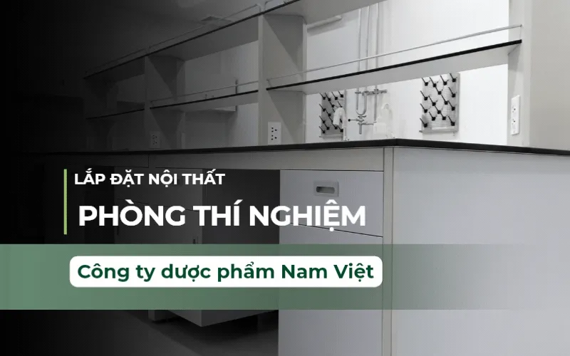 Thi Công Nội Thất Phòng Thí Nghiệm Công Ty Dược Phẩm Nam Việt