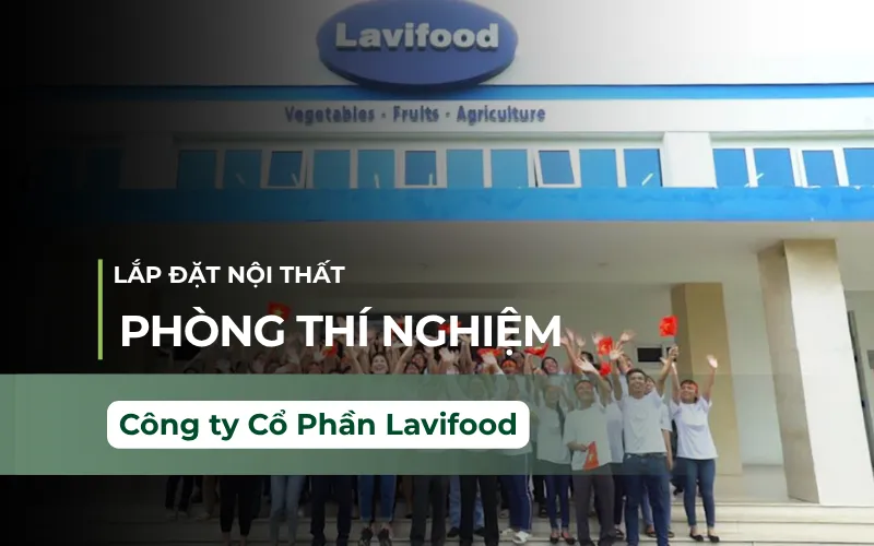 Thi Công Lắp Đặt Nội Thất Phòng Thí Nghiệm Công Ty Lavifood – Long An