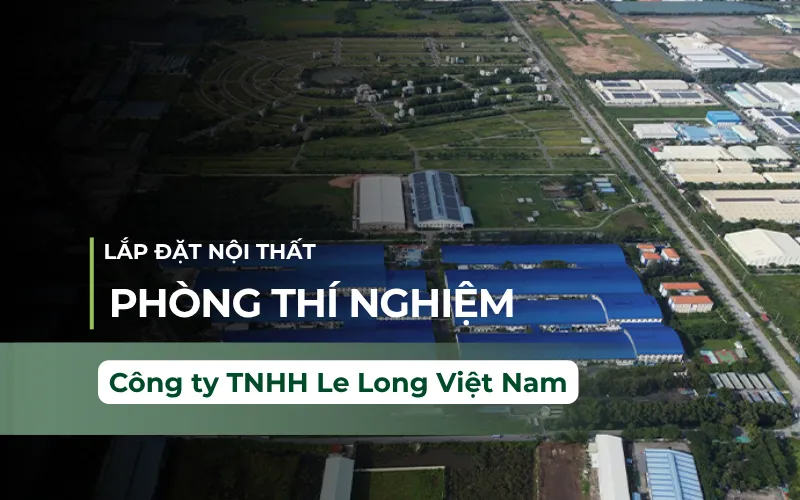 Thi Công Nội Thất Phòng Thí Nghiệm Công Ty Long Le VN