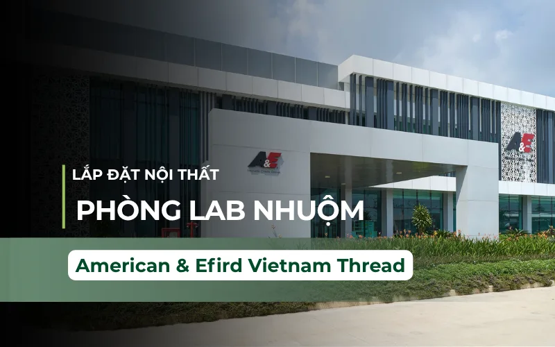 Thi công nội thất phòng thí nghiệm nhuộm chỉ may American & Efird Vietnam Thread
