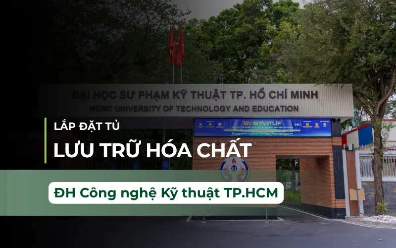 Lắp Đặt Tủ Đựng Hóa Chất Có Hệ Thống Hút Khí Độc Tại ĐH Sư phạm Kỹ thuật TP HCM