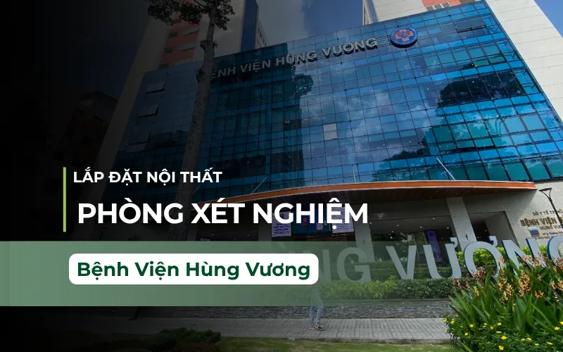 Thi Công Nội Thất Phòng Xét Nghiệm Bệnh Viện Hùng Vương