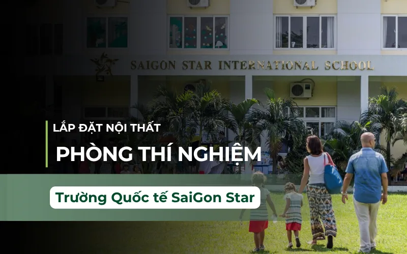 Thi Công Nội Thất Phòng Thí Nghiệm Trường Quốc tế SaiGon Star