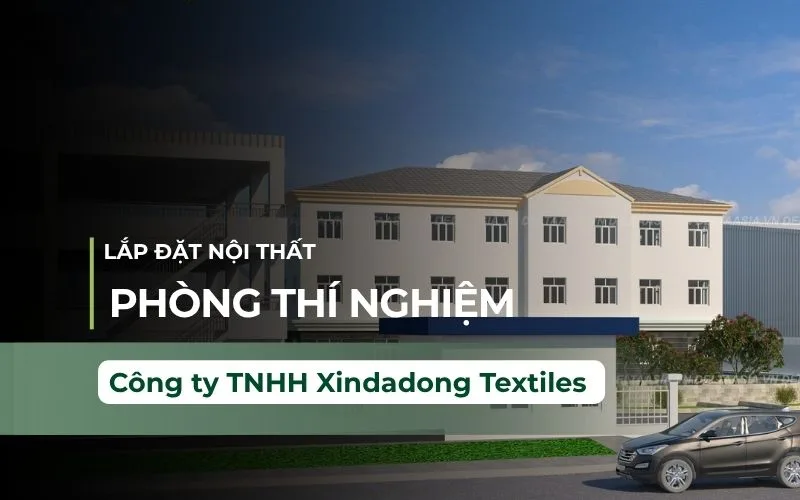 Thi Công Nội Thất Phòng Thí Nghiệm Công Ty TNHH Xindadong Textiles