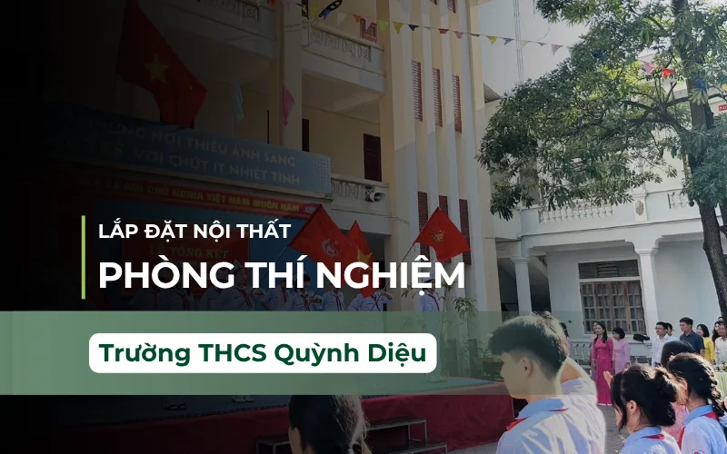 Hoàn Tất Nội Thất Phòng Thí Nghiệm THCS Quỳnh Thiện