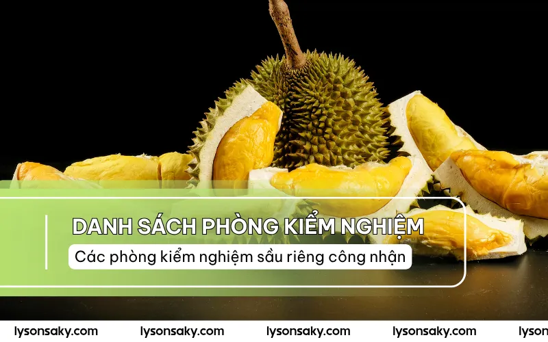 Danh Sách Phòng Kiểm Nghiệm Sầu Riêng Trung Quốc Chấp Thuận